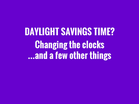 Changing the clocks...and other things