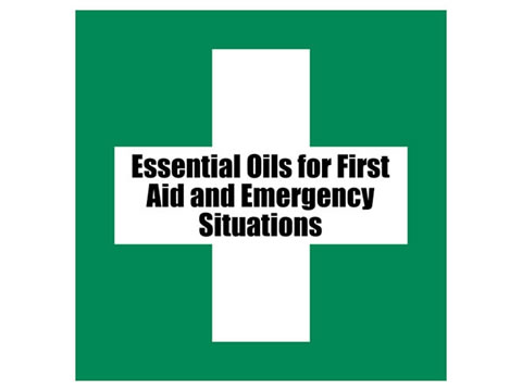 Essential Oils for First Aid & Emergency SItuations