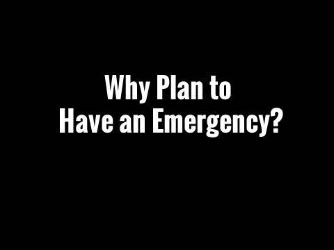 Why Plan to Have an Emergency?